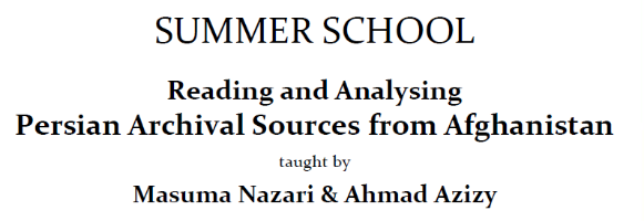 SUMMER SCHOOL: Reading and Analysing Persian Archival Sources from Afghanistan SUMMER SCHOOL: Reading and Analysing Persian Archival Sources from Afghanistan